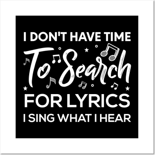 I Don't Have Time To Search For Lyrics I Sing What I Hear T-Shirt Posters and Art